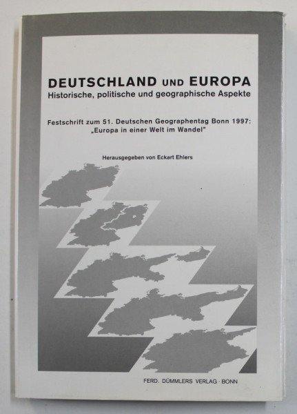 DEUTSCHLAND UND EUROPA - HISTORISCHE , POLITISCHE UND GEOGRAPHISCHE ASPEKTE , herausgegeben von ECKHART EHLERS , 1997