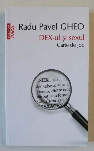 DEX - UL SI SEXUL , CARTE DE JOC de RADU PAVEL GHEO , 2016