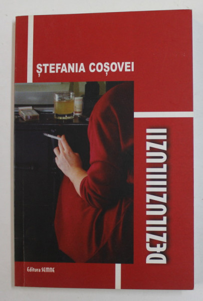 DEZILUZIIILUZII , roman de STEFANIA COSOVEI , 2002 ,