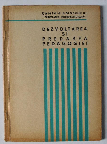 DEZVOLTAREA SI PREDAREA PEDAGOGIEI , CAIETELE COLOCVIULUI , 1972