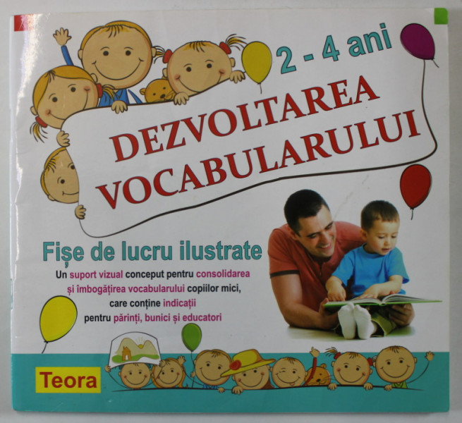 DEZVOLTAREA VOCABULARULUI , 2-4 ANI , FISE DE LUCRU ILUSTRATE  , 2015