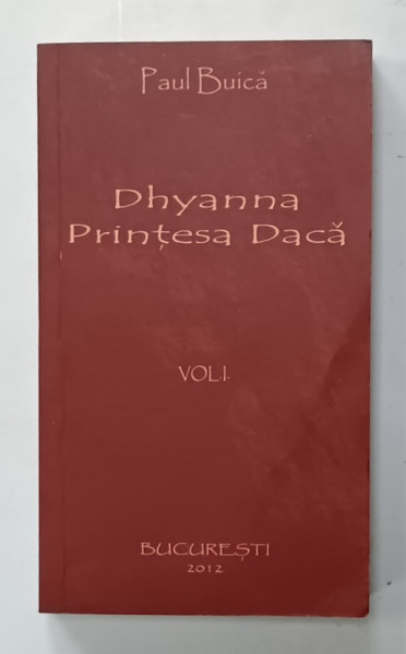 DHYANNA , PRINTESA  DACA de PAUL BUICA , VOLUMUL I , 2012