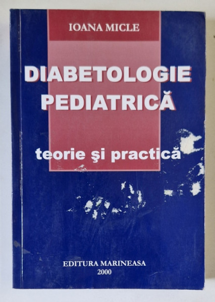 DIABETOLOGIE PEDIATRICA,TEORIE SI PRACTICA    IOANA MICLE