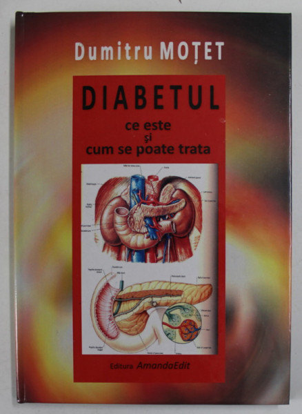 DIABETUL - CE ESTE SI CUM SE POATE TRATA de DUMITRU MOTET , 2012 * EDITIE CARTONATA