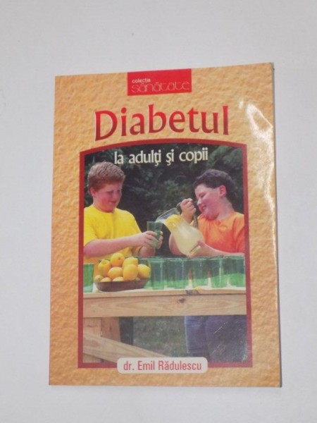 DIABETUL LA ADULTI SI COPII de EMIL RADULESCU  2006