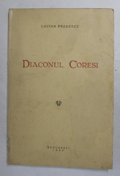 DIACONUL CORESI de LUCIAN PREDESCU , 1933 , DEDICATIE *