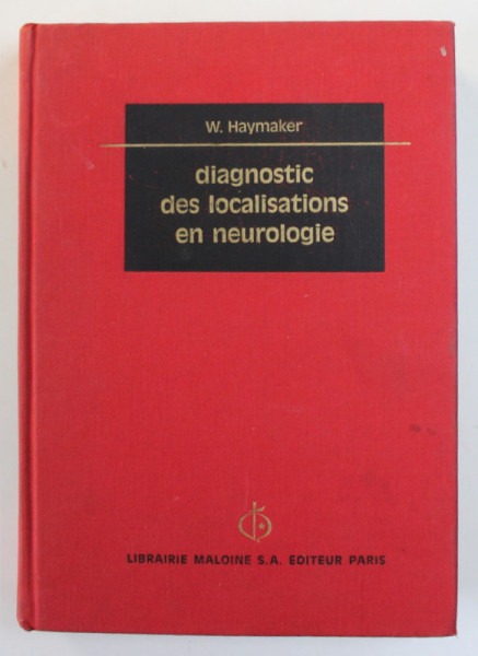 DIAGNOSTIC DES LOCALISATIONS EN NEUROLOGIE par W. HAYMAKER , 1972