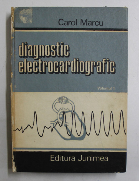 DIAGNOSTIC ELECTROCARDIOGRAFIC de CAROL MARCU , VOL.I, 1986