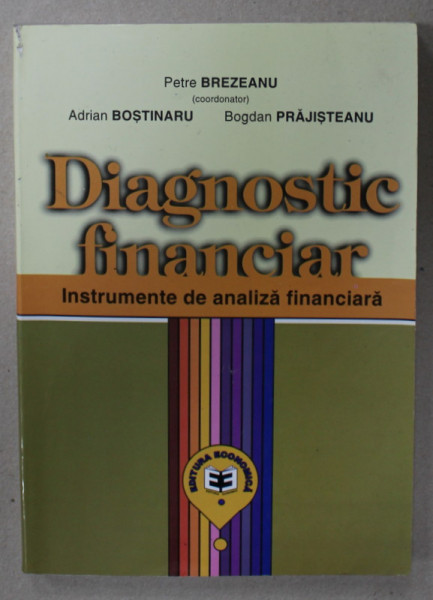 DIAGNOSTIC FINANCIAR , INSTRUMENTE DE ANALIZA FINANCIARA , coordonator PETRE BREZEANU , 2003