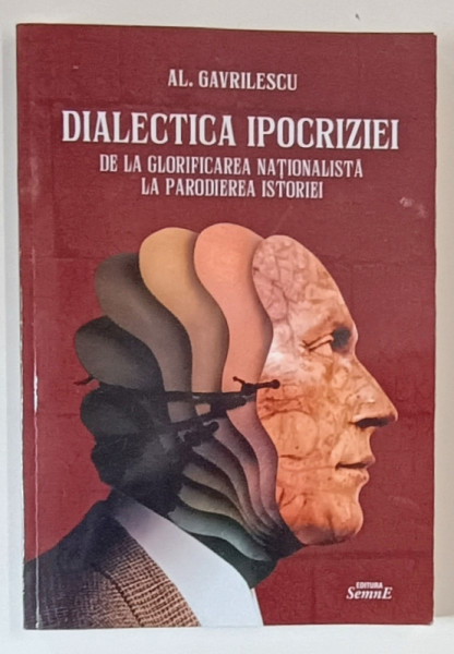 DIALECTICA IPOCRIZIEI , DE LA GLORIFICAREA NATIONALISTA LA PARODIEREA ISTORIEI de AL. GAVRILESCU , 2022