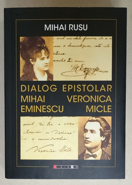 DIALOG EPISTOLAR : MIHAI EMINESCU - VERONICA MICLE de MIHAI RUSU , STUDIU CRITICO - LITERAR , 2024