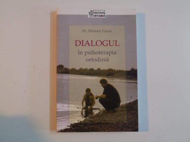 DIALOGUL IN PSIHOTERAPIA ORTODOXA de FILOTEU FAROS , 2010