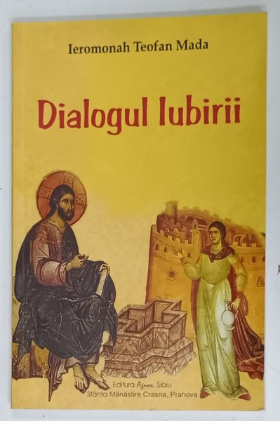 DIALOGUL IUBIRII de IEROMONAH TEOFAN MADA , 2007