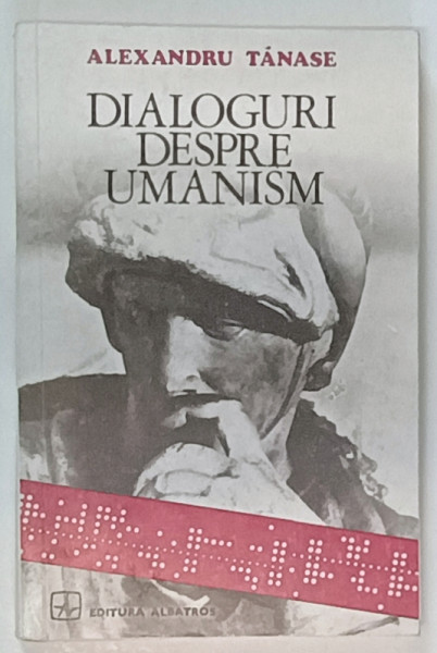 DIALOGURI DESPRE UMANISM de ALEXANDRU TANASE , 1976 , DEDICATIE *