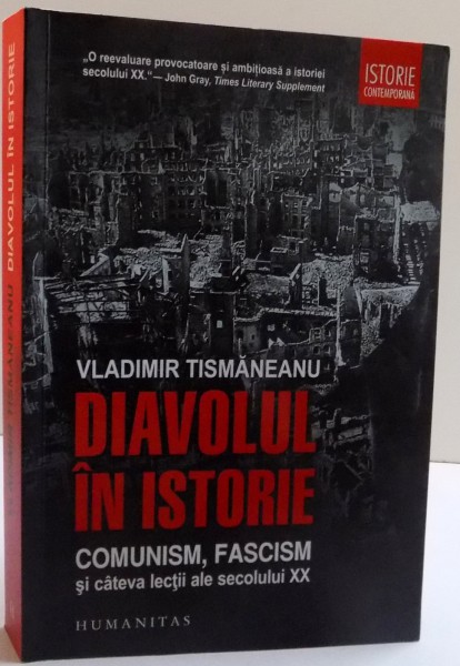 DIAVOLUL IN ISTORIE , COMUNISM , FASCISM SI CATEVA LECTII ALE SEC. XX de VLADIMIR TISMANEANU , 2013