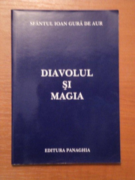 DIAVOLUL SI MAGIA- SFANTUL IOAN GURA DE AUR 2002