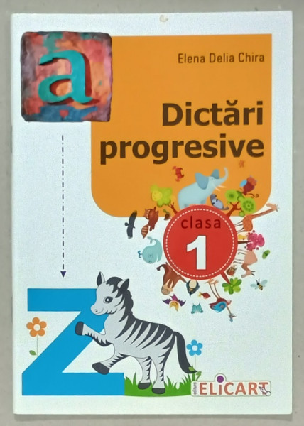 DICTARI PROGRESIVE , PENTRU CLASA I de ELENA DELIA CHIRA , ANII '2000