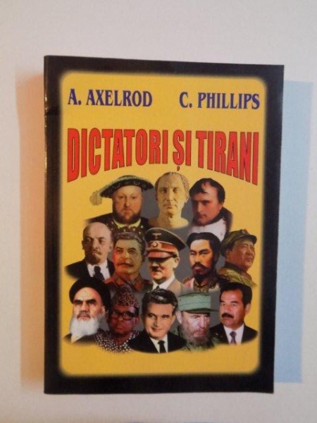 DICTATORI SI TIRANI de A. AXELROD , C. PHILLIPS , 1995