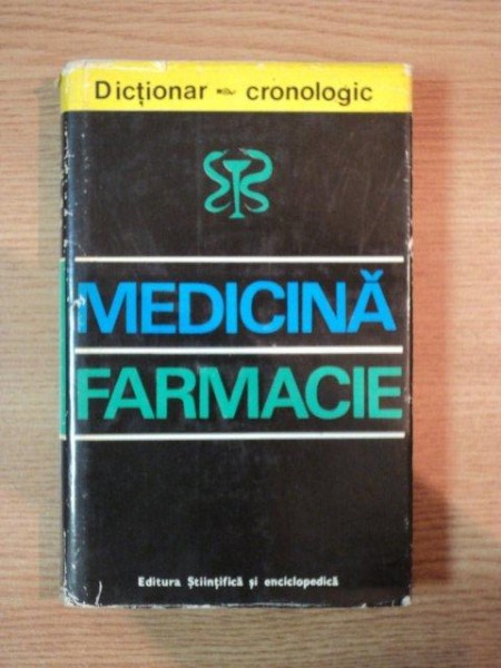 DICTIONAR CRONOLOGIC DE MEDICINA SI FARMACIE de G. BRATESCU  1975