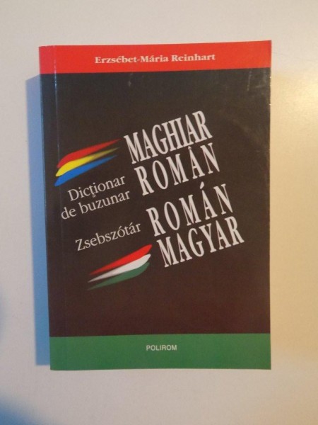 DICTIONAR DE BUZUNAR , MAGHIAR - ROMAN , ROMAN - MAGYAR de ERZSEBET - MARIA REINHART , 2011