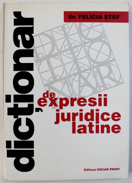 DICTIONAR DE EXPRESII JURIDICE LATINE de FELICIA STEF , 1998