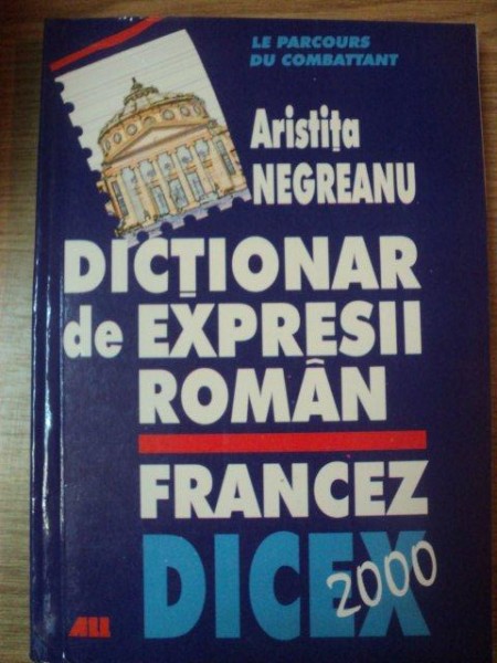 DICTIONAR DE EXPRESII ROMAN FRANCEZ de ARISTITA NEGREANU , 2000