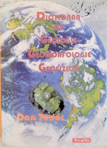 DICTIONAR DE GEOLOGIE, GEOMORFOLOGIE, GEOFIZICA de DAN TUDOR, 2005