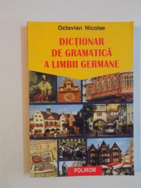 DICTIONAR DE GRAMATICA A LIMBII GERMANE de OCTAVIAN NICOLAE , 2002