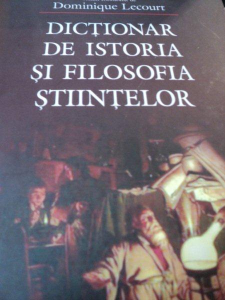 DICTIONAR DE ISTORIA SI FILOSOFIA STIINTELOR de DOMINIQUE LECOURT , 2009