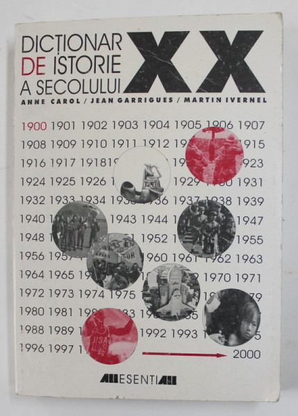 DICTIONAR DE ISTORIE A SECOLULUI XX de ANNE CAROL ...MARTIN IVERNEL , 2000