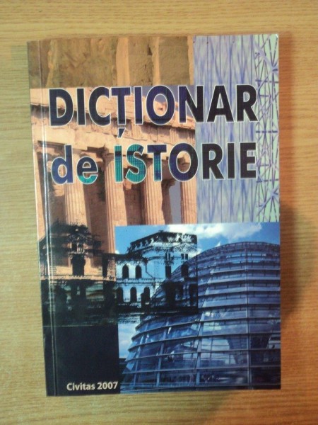 DICTIONAR DE ISTORIE , ED. a II a revazuta si adaugita , Chisinau 2007