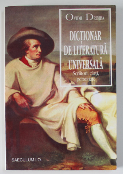 DICTIONAR DE LITERATURA UNIVERSALA , SCRIITORI , CARTI , PERSONAJE de OVIDIU DRIMBA , 1996