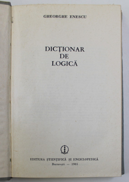 DICTIONAR DE LOGICA de GHEORGHE ENESCU  1985