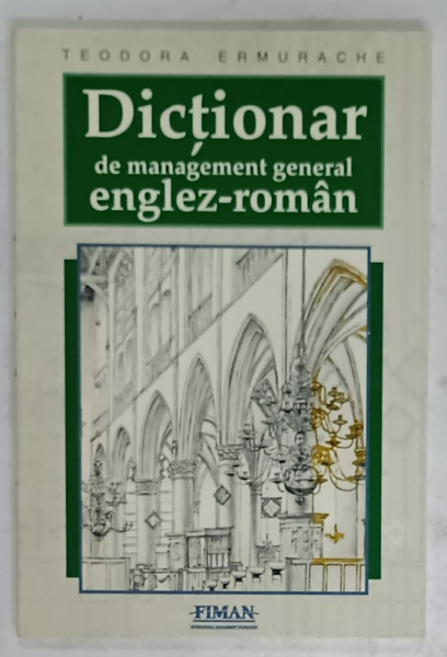 DICTIONAR DE MANAGEMENT GENERAL ENGLEZ - ROMAN de TEODORA ERMURACHE , 1998