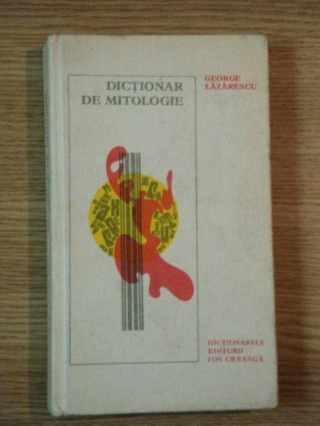 DICTIONAR DE MITOLOGIE de GEORGE LAZARESCU , 1979