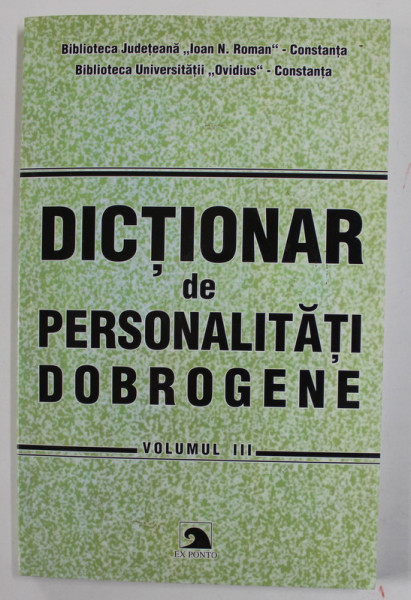 DICTIONAR DE PERSONALITATI DOBROGENE , VOLUMUL III , de CONSTANTA CALINESCU ...VANGHELE CULICEA , 2008