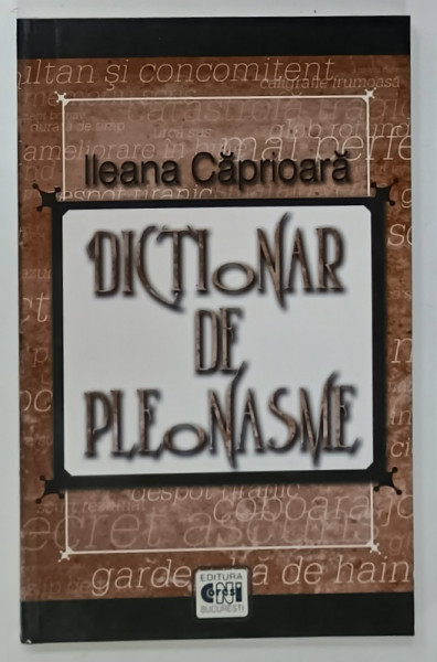 DICTIONAR DE PLEONASME de ILEANA CAPRIOARA , ANII ' 2000