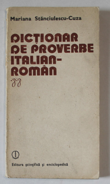 DICTIONAR DE PROVERBE ITALIAN - ROMAN de MARIANA STANCIULESCU - CUZA , 1982