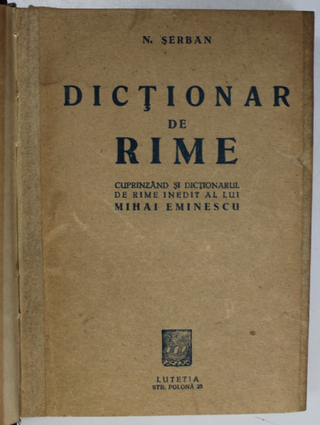 DICTIONAR DE RIME, CUPRINZAND SI DICTIONARUL DE RIME INEDIT AL LUI MIHAI EMINESCU de N. SERBAN , 1948