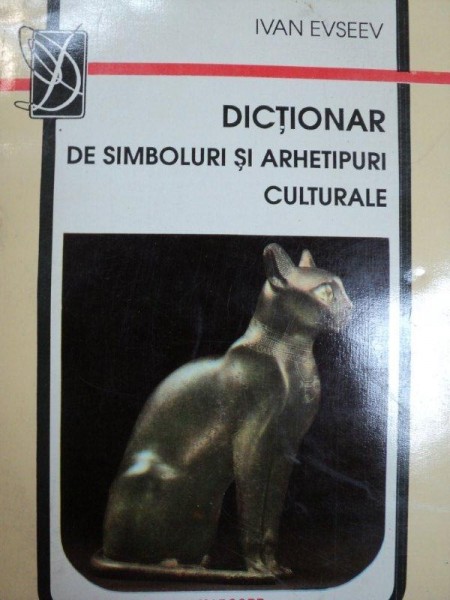 DICTIONAR DE SIMBOLURI SI ARHETIPURI CULTURALE de IVAN EVSEEV , 1994