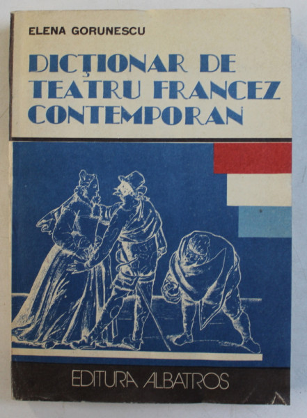 DICTIONAR DE TEATRU FRANCEZ CONTEMPORAN- ELENA GORUNESCU, BUC.1991