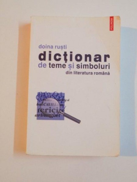 DICTIONAR DE TEME SI SIMBOLURI DIN LITERATURA ROMANA , 2009