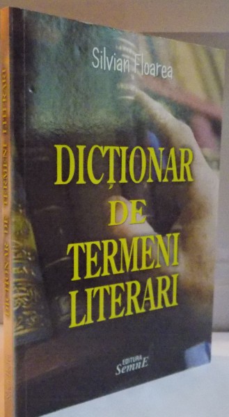 DICTIONAR DE TERMENI LITERARI de SILVIAN FLOAREA, 2009