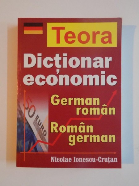 DICTIONAR ECONOMIC GERMAN ROMAN , ROMAN GERMAN de NICOLAE IONESCU-CRUTAN, 2003 * MICI DEFECTE