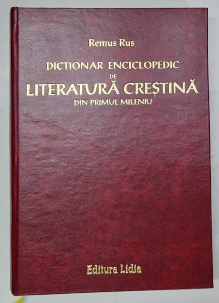 DICTIONAR ENCICLOPEDIC DE LITERATURA CRESTINA DIN PRIMUL MILENIU de REMUS RUS , 2003