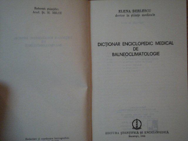 DICTIONAR ENCICLOPEDIC MEDICAL DE BALNEOCLIMATOLOGIE de ELENA BERLESCU , 1982