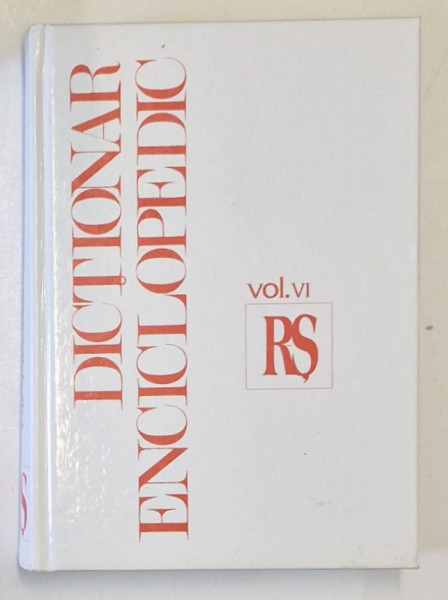 DICTIONAR ENCICLOPEDIC VOL. VI ( R - S ) de MARCEL D. POPA, Bucuresti 2006