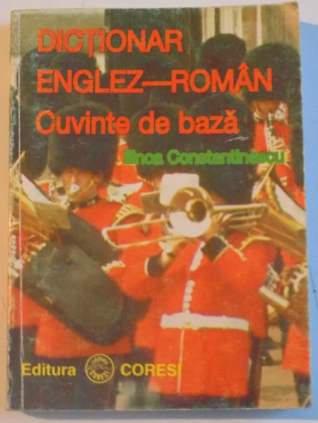 DICTIONAR ENGLEZ - ROMAN, CUVINTE DE BAZA de ILINCA CONSTANTINESCU, 1996