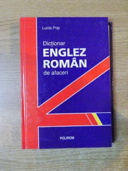 DICTIONAR ENGLEZ-ROMAN DE AFACERI de LUCIA POP , 2003