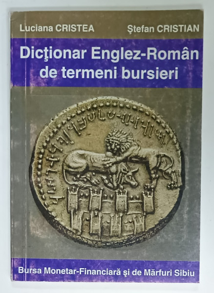 DICTIONAR ENGLEZ - ROMAN DE TERMENI BURSIERI de LUCIANA  CRISTEA si STEFAN CRISTIAN , ANII '90